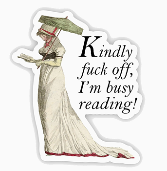 Fly Paper Products : Regency Era "Kindly Fuck off, I'm busy Reading"  - Vinyl Sticker