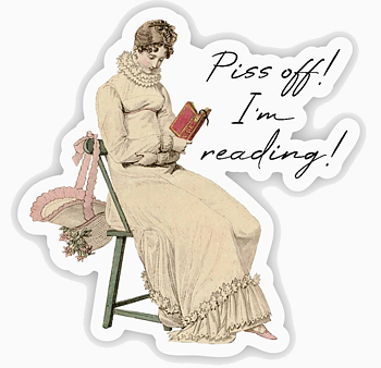 Fly Paper Products : Regency Era "Piss off, I'm Reading"  - Vinyl Sticker