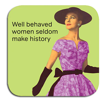 Life is Rosie : "Well Behaved Women Seldom make History" - glasunderlägg i melamin