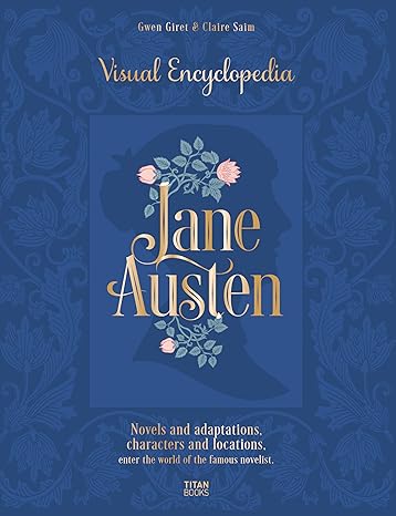 Jane Austen : Visual Encyclopedia - Novels and adaptations, characters and locations, enter the world of the famous novelist.