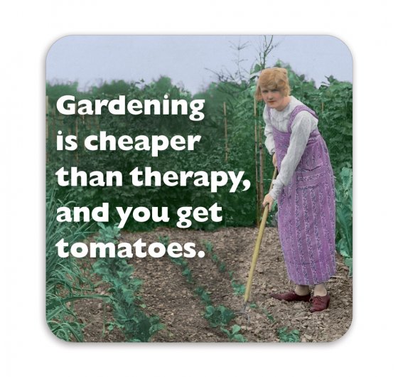 Photocaptions : Gardening is cheaper than therapy, and you get tomatoes - glasunderlägg i melamin 