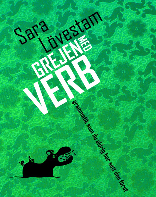 Sara Lövestam : Grejen med verb : grammatik som du aldrig har sett den förut