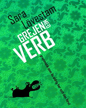 Sara Lövestam : Grejen med verb : grammatik som du aldrig har sett den förut