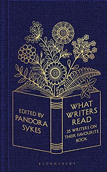 Pandora Sykes : What Writers Read - 35 Writers on Their Favourite Book
