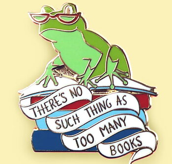 There's No Such Thing As Too Many Books Frog : Enamel Pin 