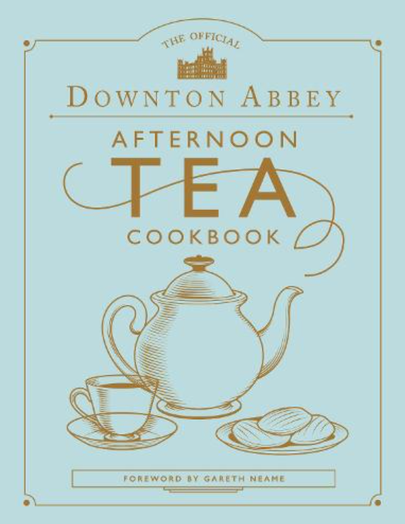 Downton Abbey : The Official Afternoon Tea Cookbook