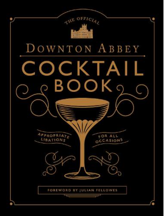 Downton Abbey : The Official Cocktail Book 