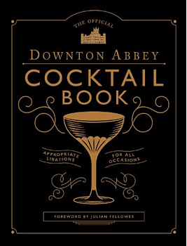 Downton Abbey : The Official Cocktail Book 
