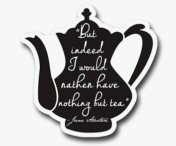 Fly Paper Products : Jane Austen But indeed I would rather have nothing but tea  - Vinyl Sticker