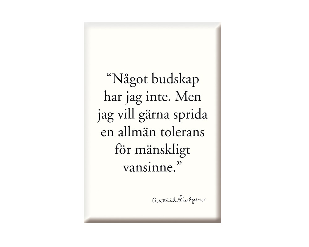 Astrid Lindgren : Kylskåpsmagnet - Något budskap har jag inte