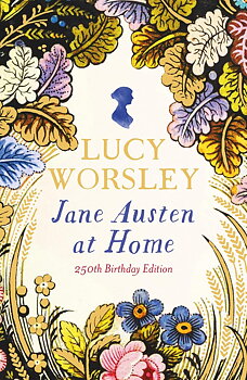 Lucy Worsley : Jane Austen at home - 250th Birthday Edition