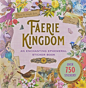 Faerie Kingdom : An Enchanting Ephemeral Sticker Book - Stickersbok med mer än 750 stickers 