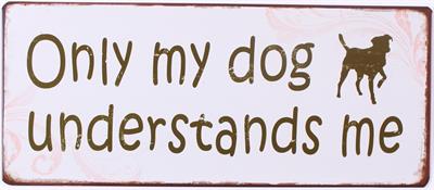 Plåtskylt "Only my dog understands me"