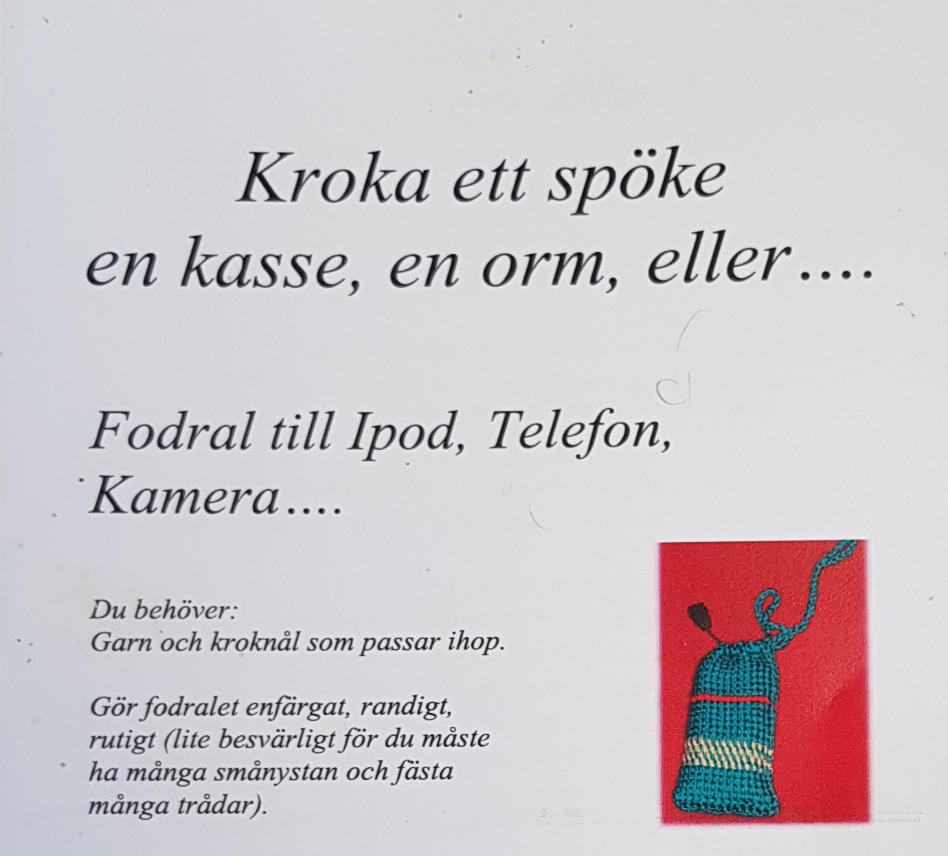 Krokaded Spöke, Fodral och Orm