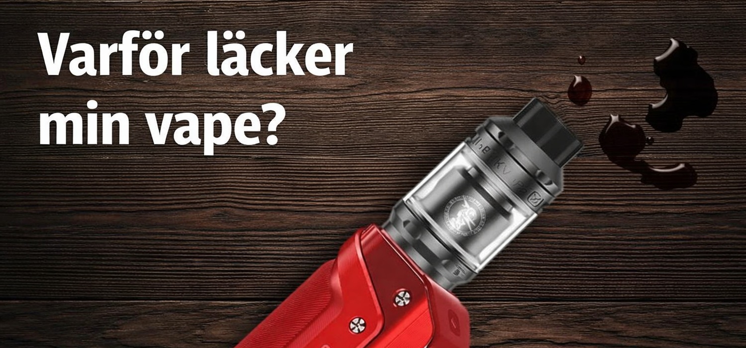 Varför läcker min vape? Vanliga orsaker till läckage från vape, e-cigg och vape-tank.