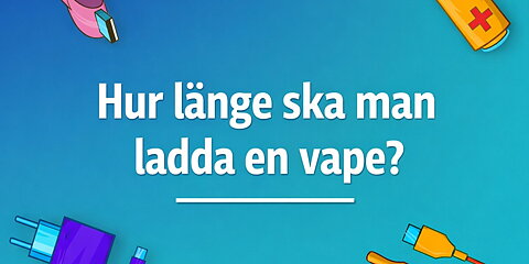 Hur länge ska man ladda vape