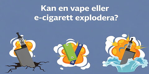 Kan en vape eller e-cigarett explodera?
