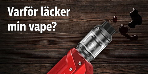 Varför läcker min vape? – Orsaker & Lösningar