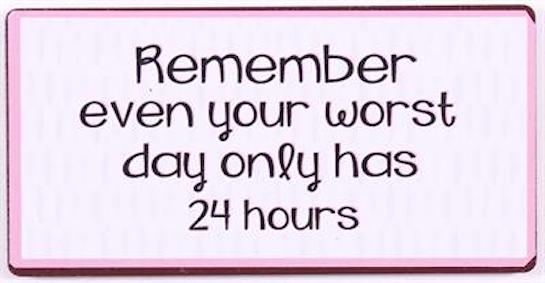 MAGNET – Remember even your worst day...