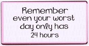 MAGNET – Remember even your worst day...