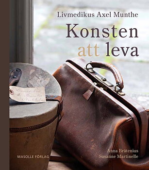 Livmedikus Axel Munthe – Konsten att leva