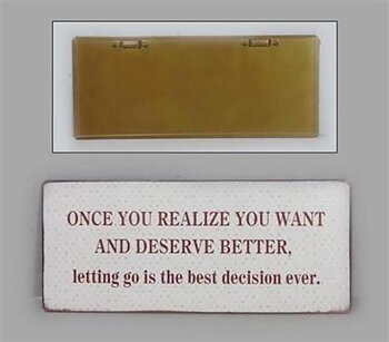 PLÅTSKYLT – Once you realize you want and deserve better...