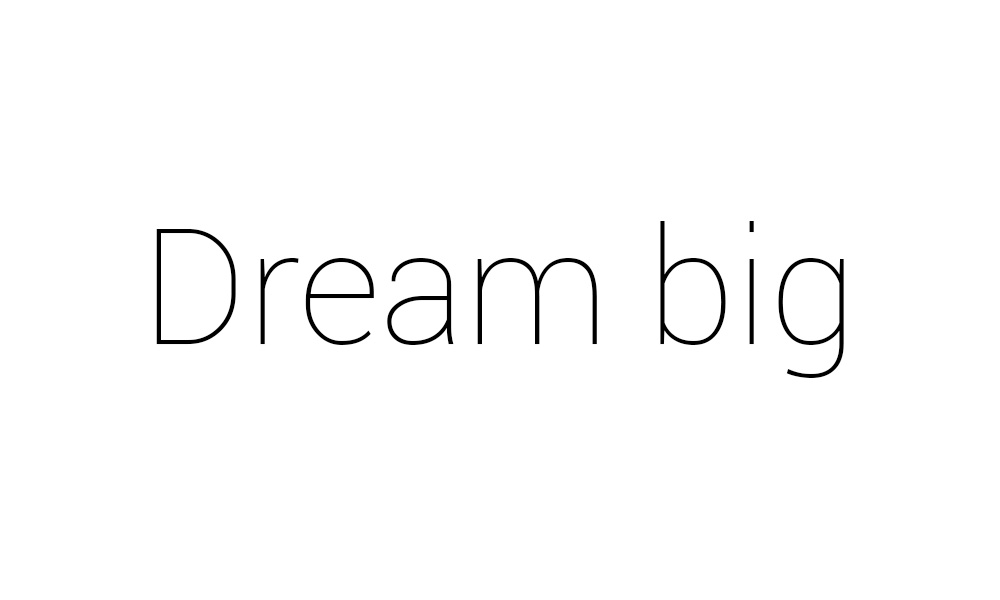 Dream big