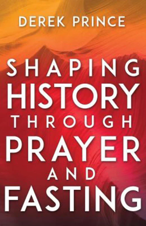 Derek Prince - Shaping history through prayer and fasting