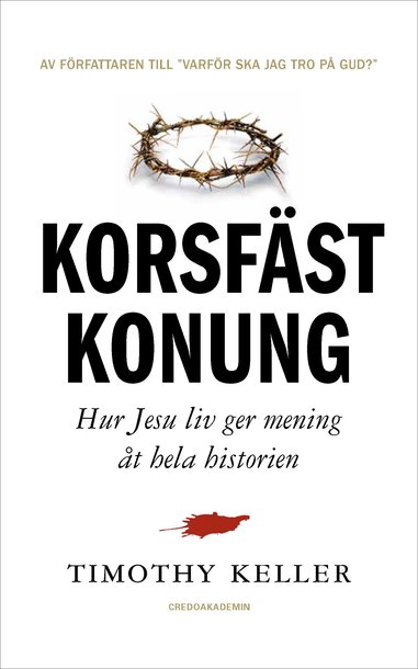 Korsfäst Konung: Hur Jesu liv ger mening åt hela historien