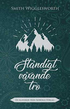 Ständigt växande tro - Smith Wigglesworth