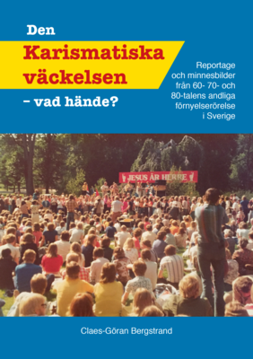 Den Karismatiska väckelsen - vad hände? / Claes-Göran Bergstrand