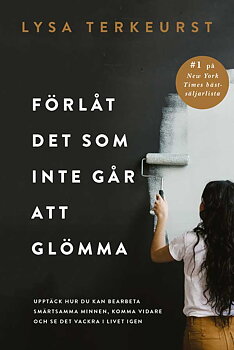 Förlåt det som inte går att glömma - Lysa TerKeurst